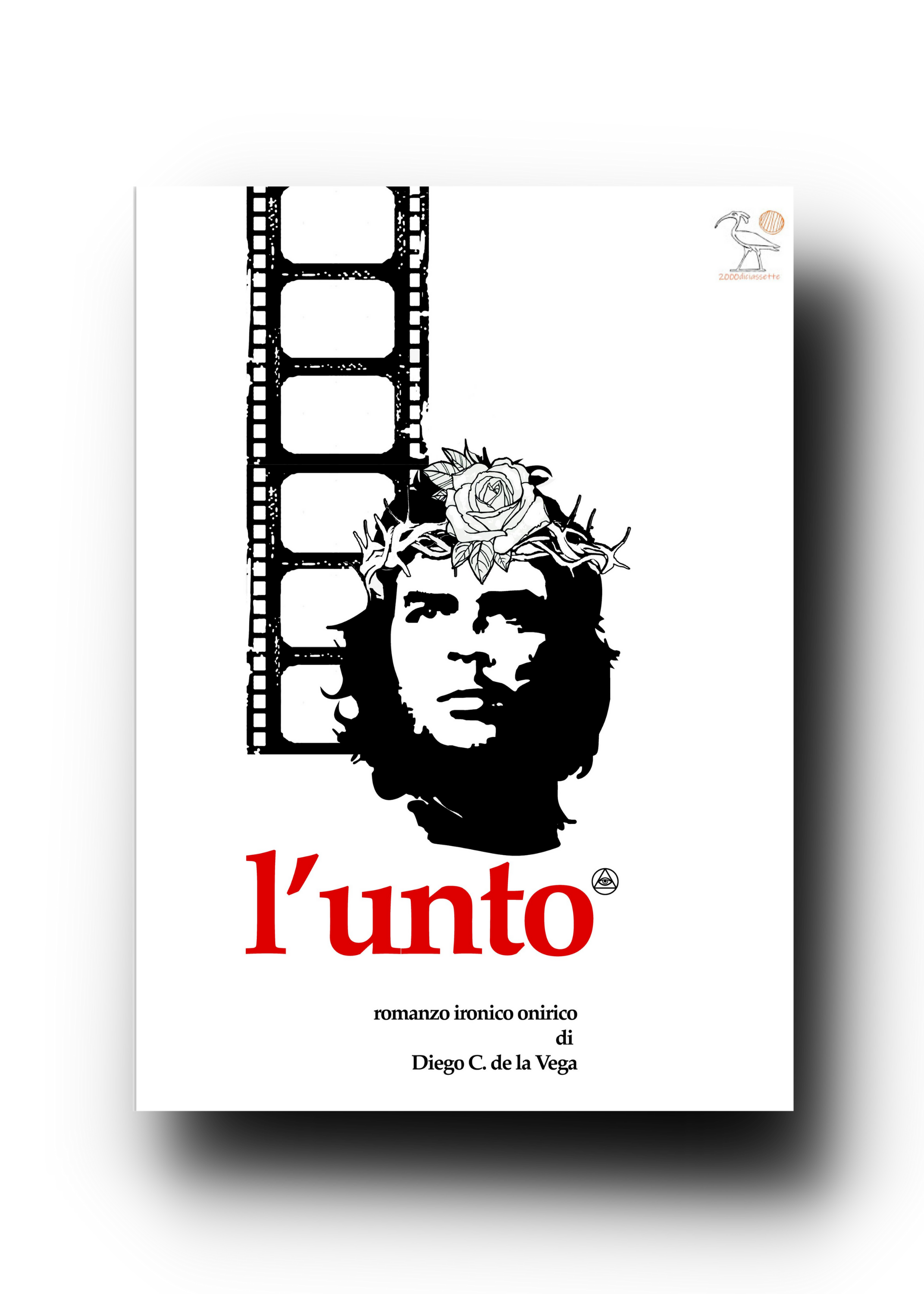 “L'UNTO” di Diego C. de la Vega romanzo ironico onirico Edizioni2000diciassette ISBN978-88-31243-42-1